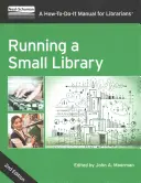 Cómo dirigir una pequeña biblioteca, segunda edición: Manual de instrucciones para bibliotecarios - Running a Small Library, Second Edition: A How-To-Do-It Manual for Librarians