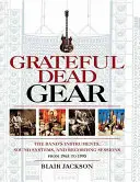 Grateful Dead Gear: Instrumentos, sistemas de sonido y sesiones de grabación de la banda de 1965 a 1995 - Grateful Dead Gear: The Band's Instruments, Sound Systems and Recording Sessions From 1965 to 1995