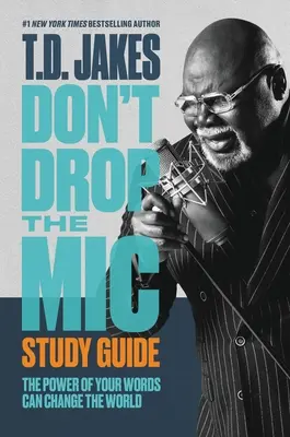 No Suelte el Micrófono Guía de Estudio: El poder de tus palabras puede cambiar el mundo - Don't Drop the Mic Study Guide: The Power of Your Words Can Change the World