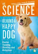 La ciencia detrás de un perro feliz: Adiestramiento, pensamiento y comportamiento caninos - The Science Behind a Happy Dog: Canine Training, Thinking and Behaviour