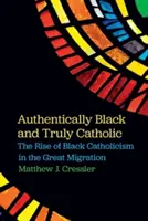 Auténticamente negros y verdaderamente católicos: El auge del catolicismo negro en la Gran Migración - Authentically Black and Truly Catholic: The Rise of Black Catholicism in the Great Migration