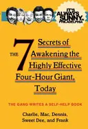 It's Always Sunny in Philadelphia - Los 7 Secretos para Despertar al Gigante de Cuatro Horas Altamente Efectivo, Hoy en Día - It's Always Sunny in Philadelphia - The 7 Secrets of Awakening the Highly Effective Four-Hour Giant, Today