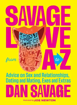 Savage Love from A to Z: Advice on Sex and Relationships, Dating and Mating, Exes and Extras (El amor salvaje de la A a la Z: consejos sobre sexo y relaciones, citas y apareamiento, exes y extras) - Savage Love from A to Z: Advice on Sex and Relationships, Dating and Mating, Exes and Extras