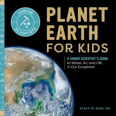 Planeta Tierra para niños: Guía para jóvenes científicos sobre el agua, el aire y la vida en nuestra ecosfera - Planet Earth for Kids: A Junior Scientist's Guide to Water, Air, and Life in Our Ecosphere
