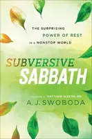 Sábado subversivo: El sorprendente poder del descanso en un mundo sin descanso - Subversive Sabbath: The Surprising Power of Rest in a Nonstop World