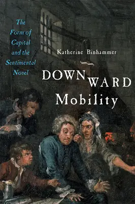 Movilidad descendente: La forma del capital y la novela sentimental - Downward Mobility: The Form of Capital and the Sentimental Novel