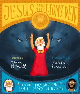 Jesús y el foso de los leones: Una historia real sobre cómo Daniel nos señala a Jesús - Jesus and the Lions' Den: A True Story about How Daniel Points Us to Jesus