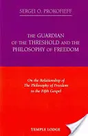 El Guardián del Umbral y la Filosofía de la Libertad: Sobre la relación de la filosofía de la libertad con el Quinto Evangelio - The Guardian of the Threshold and the Philosophy of Freedom: On the Relationship of the Philosophy of Freedom to the Fifth Gospel