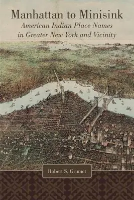 De Manhattan a Minisink: Nombres de lugares indígenas americanos en el Gran Nueva York y sus alrededores - Manhattan to Minisink: American Indian Place Names in Greater New York and Vicinity