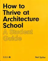 Cómo prosperar en la Escuela de Arquitectura: Guía del estudiante - How to Thrive at Architecture School: A Student Guide