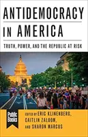 Antidemocracia en América: La verdad, el poder y la república en peligro - Antidemocracy in America: Truth, Power, and the Republic at Risk