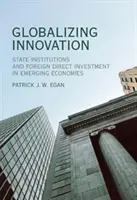 Globalizar la innovación: Instituciones estatales e inversión extranjera directa en las economías emergentes - Globalizing Innovation: State Institutions and Foreign Direct Investment in Emerging Economies