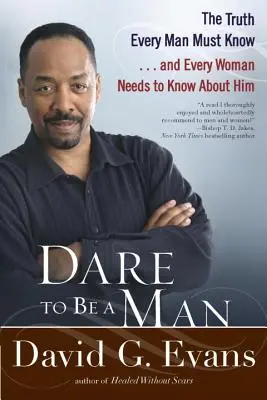 Atrévete a ser un hombre: La verdad que todo hombre debe saber... y toda mujer necesita saber sobre él - Dare to Be a Man: The Truth Every Man Must Know... and Every Woman Needs to Know about Him