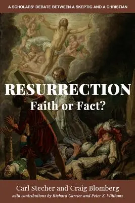 Resurrection: ¿Fe o realidad? Un debate académico entre un escéptico y un cristiano - Resurrection: Faith or Fact?: A Scholars' Debate Between a Skeptic and a Christian