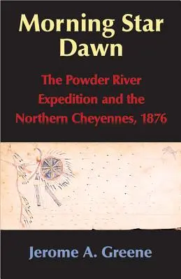 Morning Star Dawn, Volume 2: The Powder River Expedition and the Northern Cheyennes, 1876 (La expedición al río Powder y los cheyennes del norte, 1876) - Morning Star Dawn, Volume 2: The Powder River Expedition and the Northern Cheyennes, 1876