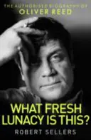 ¿Qué locura es ésta? - La biografía autorizada de Oliver Reed - What Fresh Lunacy is This? - The Authorized Biography of Oliver Reed