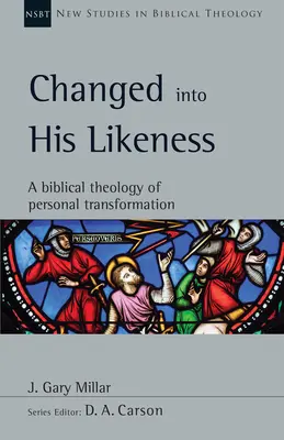 Cambiados a Su Semejanza: Una teología bíblica de la transformación personal - Changed Into His Likeness: A Biblical Theology of Personal Transformation