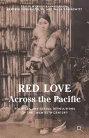 Amor rojo a través del Pacífico: Revoluciones políticas y sexuales del siglo XX - Red Love Across the Pacific: Political and Sexual Revolutions of the Twentieth Century