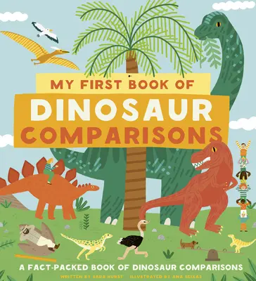 Mi primer libro de comparaciones de dinosaurios: De alturas y pesos a fósiles y rasgos curiosos: Mira cómo medían los dinosaurios. - My First Book of Dinosaur Comparisons: From Heights and Weights to Fossils and Funny Features: See How the Dinosaurs Measured Up!