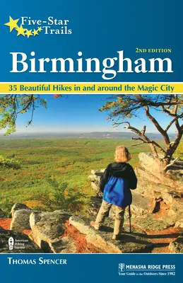 Senderos de cinco estrellas: Birmingham: 35 hermosas excursiones por el centro de Alabama y sus alrededores - Five-Star Trails: Birmingham: 35 Beautiful Hikes in and Around Central Alabama