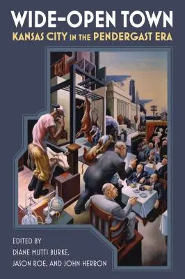 Ciudad abierta: Kansas City en la era Pendergast - Wide-Open Town: Kansas City in the Pendergast Era