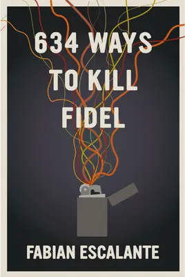 634 maneras de matar a Fidel - 634 Ways to Kill Fidel