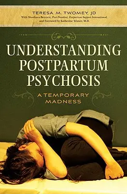 Comprender la psicosis posparto: Una locura temporal - Understanding Postpartum Psychosis: A Temporary Madness