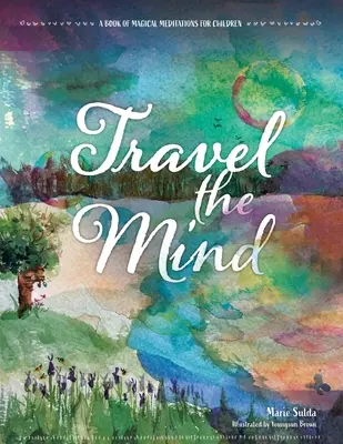 Viajar por la mente: Un libro de meditaciones mágicas para niños - Travel the Mind: A Book of Magical Meditations for Children