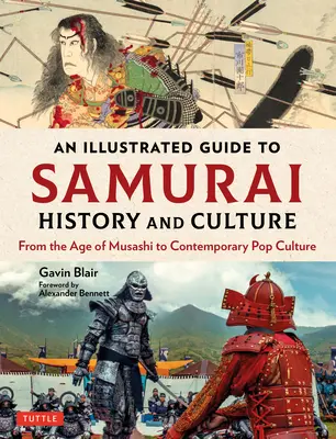 Guía ilustrada de la historia y la cultura samurái: De la época de Musashi a la cultura popular contemporánea - An Illustrated Guide to Samurai History and Culture: From the Age of Musashi to Contemporary Pop Culture