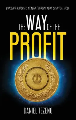 El camino del beneficio: Construir riqueza material a través de tu yo espiritual - The Way of the Profit: Building Material Wealth Through Your Spiritual Self