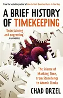 Breve historia del cronometraje - La ciencia de marcar el tiempo, de Stonehenge a los relojes atómicos - Brief History of Timekeeping - The Science of Marking Time, from Stonehenge to Atomic Clocks