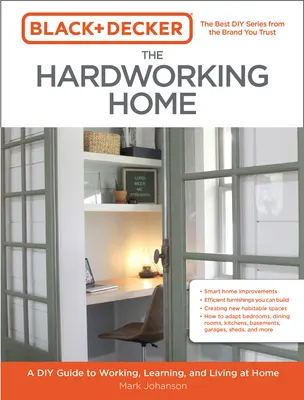 Black & Decker el hogar trabajador: Guía de bricolaje para trabajar, aprender y vivir en casa - Black & Decker the Hardworking Home: A DIY Guide to Working, Learning, and Living at Home