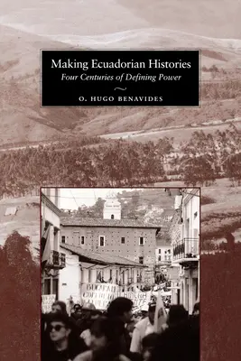 Haciendo Historias Ecuatorianas: Cuatro siglos de poder - Making Ecuadorian Histories: Four Centuries of Defining Power
