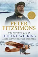 La increíble vida de Hubert Wilkins, el mayor explorador de Australia - Incredible Life of Hubert Wilkins - Australia's Greatest Explorer