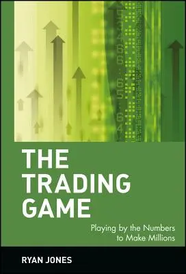 El juego del trading: Jugar con los números para ganar millones - The Trading Game: Playing by the Numbers to Make Millions