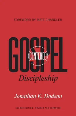 Discipulado centrado en el Evangelio: Revisado y ampliado - Gospel-Centered Discipleship: Revised and Expanded
