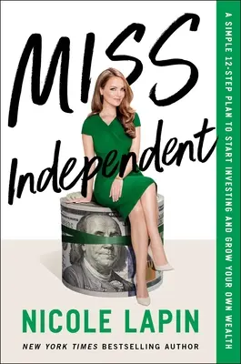 Miss Independiente: Un sencillo plan de 12 pasos para empezar a invertir y hacer crecer tu propia riqueza - Miss Independent: A Simple 12-Step Plan to Start Investing and Grow Your Own Wealth