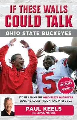 Si estas paredes hablaran: Ohio State Buckeyes: Historias desde la banda, los vestuarios y el palco de prensa de los Buckeyes - If These Walls Could Talk: Ohio State Buckeyes: Stories from the Buckeyes Sideline, Locker Room, and Press Box