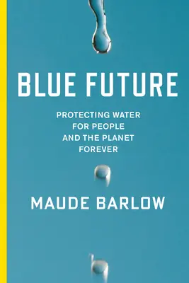 Futuro azul: Proteger el agua para las personas y el planeta para siempre - Blue Future: Protecting Water for People and the Planet Forever