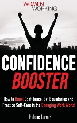 La danza de la ira: Cómo aumentar la confianza, establecer límites y practicar el autocuidado en el cambiante mundo laboral - Confidence Booster: How to Boost Confidence, Set Boundaries and Practice Self-Care in the Changing Work World