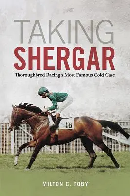 Taking Shergar: El caso sin resolver más famoso de las carreras de purasangres - Taking Shergar: Thoroughbred Racing's Most Famous Cold Case