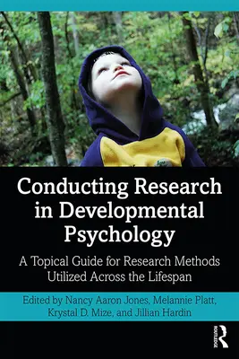 Realización de investigaciones en psicología del desarrollo: Una guía temática para los métodos de investigación utilizados a lo largo de la vida - Conducting Research in Developmental Psychology: A Topical Guide for Research Methods Utilized Across the Lifespan