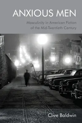 Anxious Men: Masculinity in American Fiction of the Mid-Twentieth Century (La masculinidad en la ficción estadounidense de mediados del siglo XX) - Anxious Men: Masculinity in American Fiction of the Mid-Twentieth Century