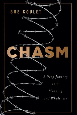 Abismo: Un profundo viaje hacia el sentido y la plenitud - Chasm: A Deep Journey into Meaning and Wholeness