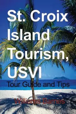 Turismo en la isla de St. Croix, USVI: Guía turística y consejos - St. Croix Island Tourism, USVI: Tour Guide and Tips