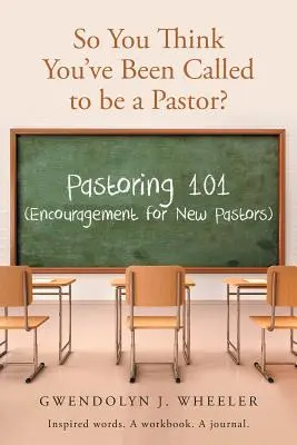 ¿Así que crees que has sido llamado a ser pastor?: Pastoreando 101 (Aliento para nuevos pastores) Palabras inspiradas. Un cuaderno de trabajo. Un diario. - So You Think You've Been Called to be a Pastor?: Pastoring 101 (Encouragement for New Pastors) Inspired words. A workbook. A journal.