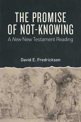 La promesa de no saber: Una lectura del Nuevo Testamento - The Promise of Not-Knowing: A New New Testament Reading