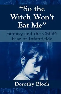 Para que la bruja no me coma: La fantasía y el miedo del niño al infanticidio - So the Witch Won't Eat Me: Fantasy and the Child's Fear of Infanticide