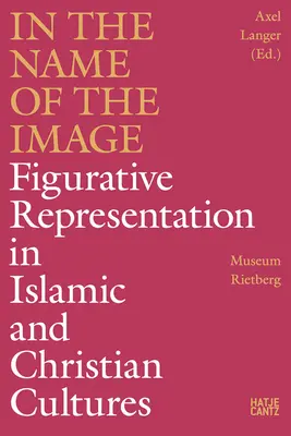 En el nombre de la imagen: La representación figurativa en las culturas islámica y cristiana - In the Name of the Image: Figurative Representation in Islamic and Christian Cultures