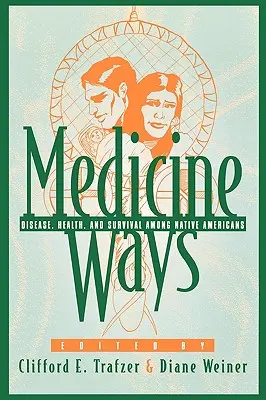 Medicine Ways: Enfermedad, salud y supervivencia entre los nativos americanos - Medicine Ways: Disease, Health, and Survival among Native Americans